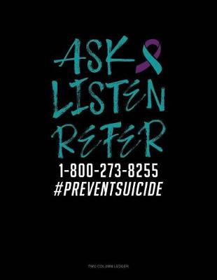Book cover for Ask - Listen - Refer 1-800-273-8255 #preventsuicide