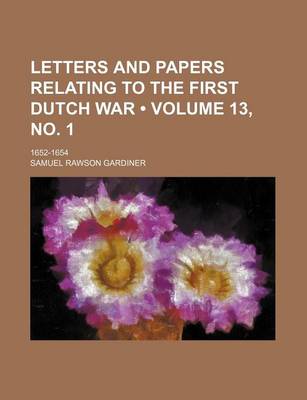 Book cover for Letters and Papers Relating to the First Dutch War (Volume 13, No. 1); 1652-1654