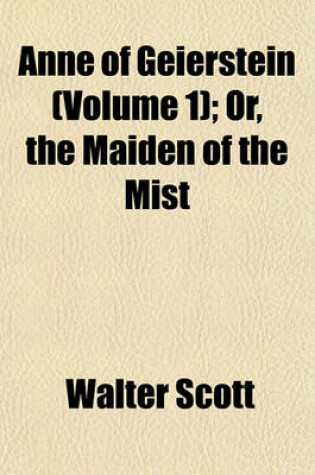 Cover of Anne of Geierstein (Volume 1); Or, the Maiden of the Mist