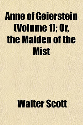 Book cover for Anne of Geierstein (Volume 1); Or, the Maiden of the Mist