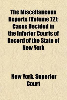 Book cover for The Miscellaneous Reports Volume 72; Cases Decided in the Inferior Courts of Record of the State of New York