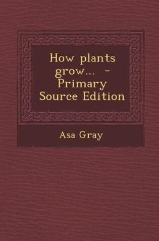 Cover of How Plants Grow... - Primary Source Edition