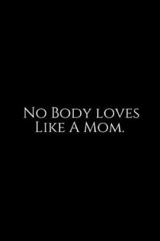 Cover of No Body Love Like A Mom