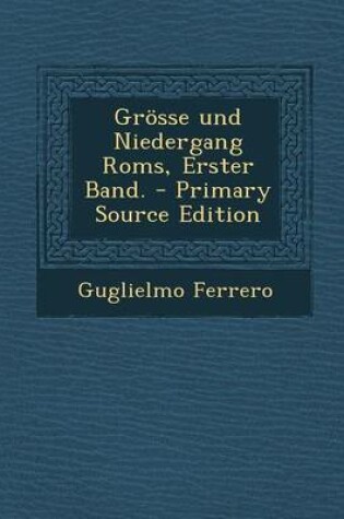 Cover of Grosse Und Niedergang ROMs, Erster Band. - Primary Source Edition