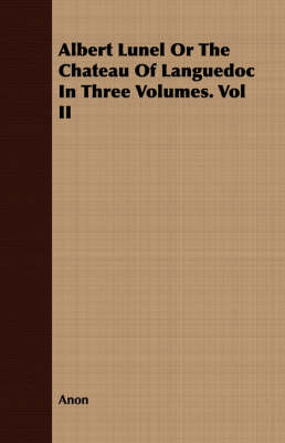 Book cover for Albert Lunel or the Chateau of Languedoc in Three Volumes. Vol II