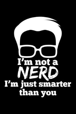 Book cover for I'm Not a Nerd I'm Just Smarter Than You