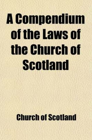 Cover of A Compendium of the Laws of the Church of Scotland