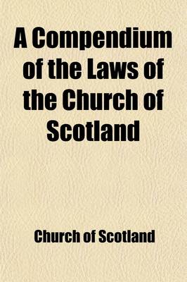 Book cover for A Compendium of the Laws of the Church of Scotland