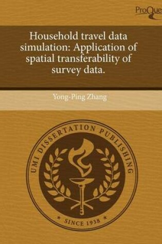 Cover of Household Travel Data Simulation: Application of Spatial Transferability of Survey Data