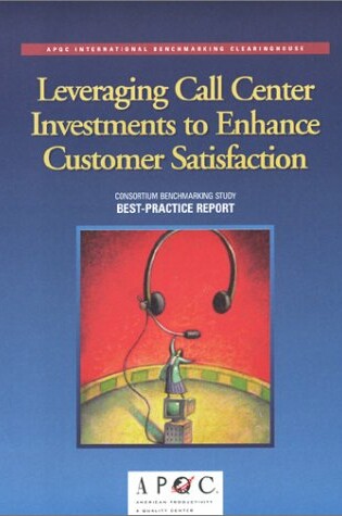 Cover of Leveraging Call Center Investments to Enhance Customer Satisfaction