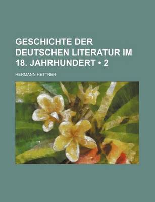 Book cover for Geschichte Der Deutschen Literatur Im 18. Jahrhundert (2)