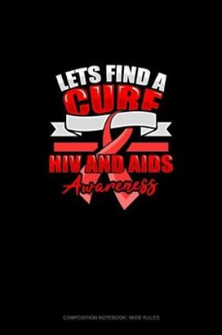 Cover of Lets Find A Cure HIV And AIDS Awareness