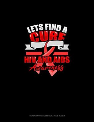 Cover of Lets Find A Cure HIV And AIDS Awareness