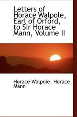 Cover of Letters of Horace Walpole, Earl of Orford, to Sir Horace Mann, Volume II
