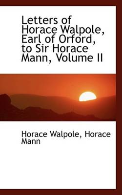 Book cover for Letters of Horace Walpole, Earl of Orford, to Sir Horace Mann, Volume II