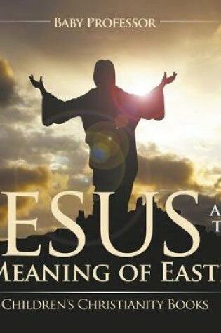 Cover of Jesus and the Meaning of Easter Children's Christianity Books