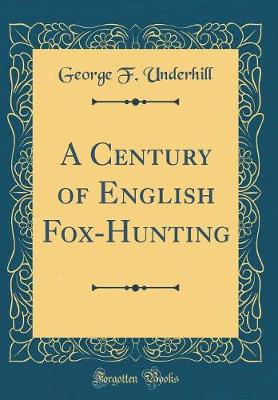 Book cover for A Century of English Fox-Hunting (Classic Reprint)