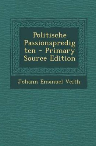 Cover of Politische Passionspredigten - Primary Source Edition