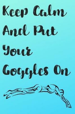 Cover of Keep Calm And Put Your Goggles On