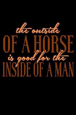 Book cover for The Outside Of A Horse Is Good For The Inside Of A Man