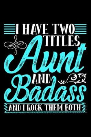 Cover of I Have Two Titles Aunt And Badass And I Rock Them Both