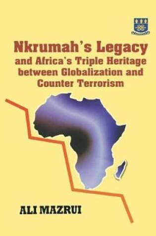 Cover of Nkrumah's Legacy and Africa's Triple Heritage Between Globallization and Counter Terrorism