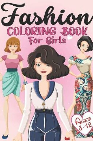 Cover of Fashion Coloring Book For Girls ages 8-12