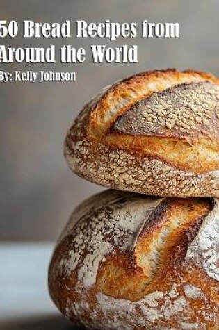 Cover of 50 Bread Recipes from Around the World