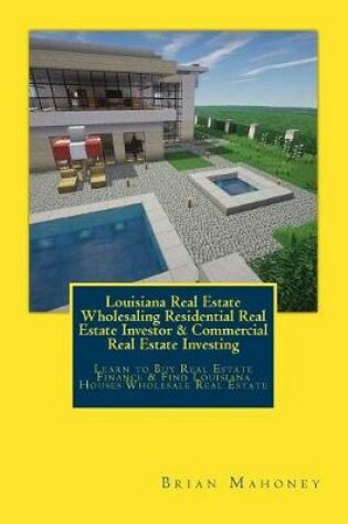 Cover of Louisiana Real Estate Wholesaling Residential Real Estate Investor & Commercial Real Estate Investing
