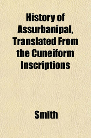 Cover of History of Assurbanipal, Translated from the Cuneiform Inscriptions