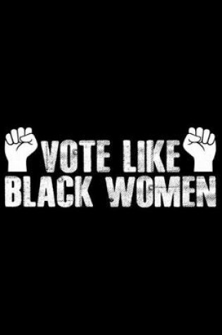 Cover of Vote Like Black Women