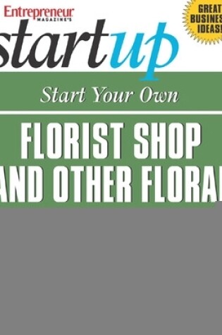 Cover of Start Your Own Florist Shop and Other Floral Businesses