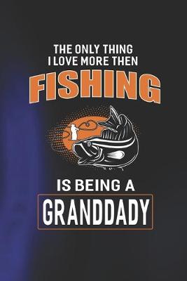 Book cover for The Only Thing I Love More Than Fishing Is Being A Granddady