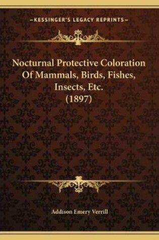 Cover of Nocturnal Protective Coloration Of Mammals, Birds, Fishes, Insects, Etc. (1897)