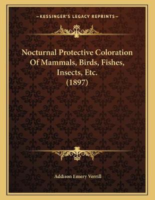 Book cover for Nocturnal Protective Coloration Of Mammals, Birds, Fishes, Insects, Etc. (1897)