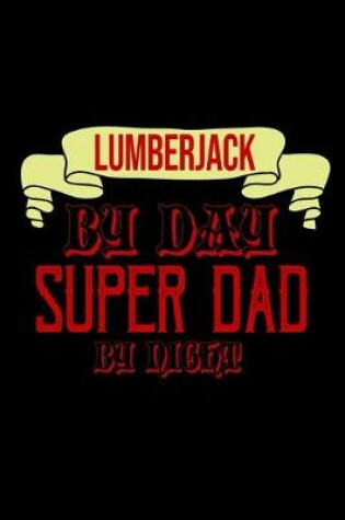 Cover of Lumberjack by day. Super dad by night