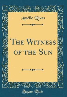 Book cover for The Witness of the Sun (Classic Reprint)