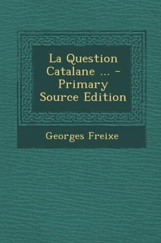 Cover of La Question Catalane ... - Primary Source Edition