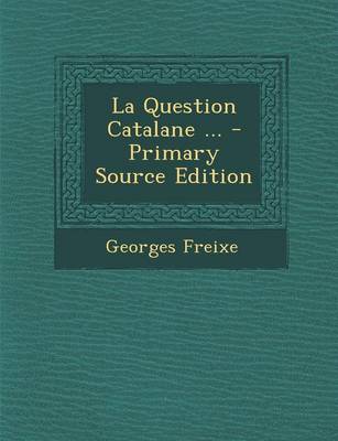 Book cover for La Question Catalane ... - Primary Source Edition