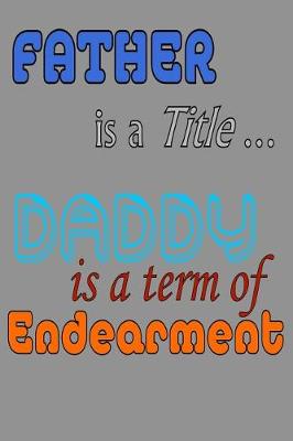 Book cover for Father Is A Title Daddy Is A Term Of Endearment.