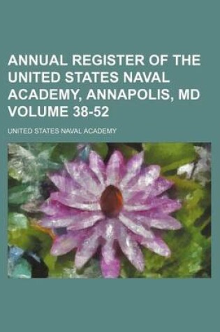 Cover of Annual Register of the United States Naval Academy, Annapolis, MD Volume 38-52