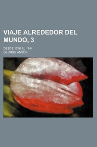 Cover of Viaje Alrededor del Mundo, 3; Desde 1740 Al 1744