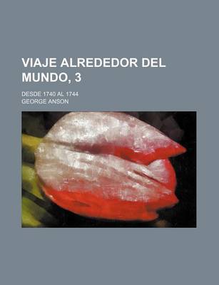 Book cover for Viaje Alrededor del Mundo, 3; Desde 1740 Al 1744