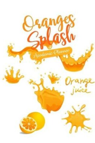 Cover of Oranges Splash Academic Planner Orange Juice