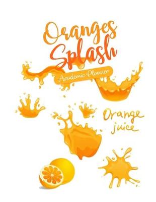 Book cover for Oranges Splash Academic Planner Orange Juice