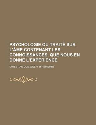 Book cover for Psychologie Ou Traite Sur L'Ame Contenant Les Connoissances, Que Nous En Donne L'Experience