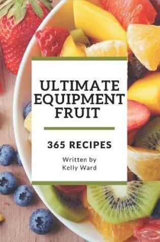 Cover of 365 Ultimate Equipment Fruit Recipes