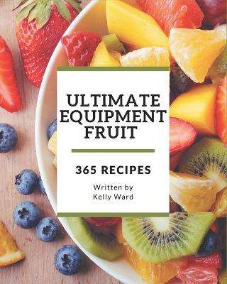 Book cover for 365 Ultimate Equipment Fruit Recipes