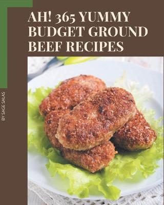 Book cover for Ah! 365 Yummy Budget Ground Beef Recipes