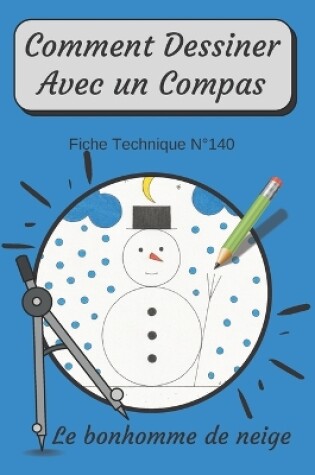 Cover of Comment Dessiner Avec Un Compas Fiche Technique N°140 Le bonhomme de neige